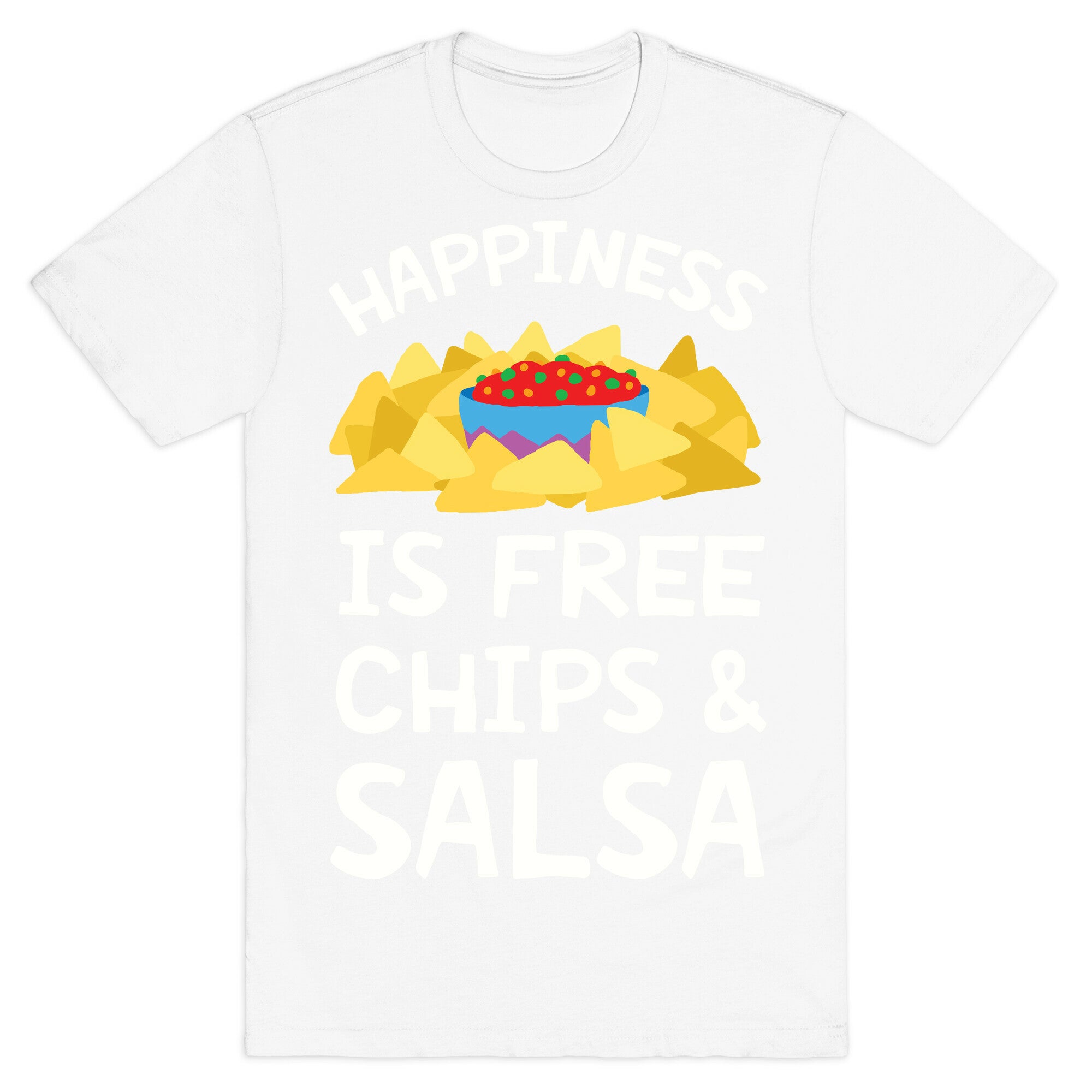 Happiness Is Free Chips And Salsa T-Shirt